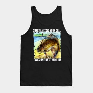 Funny Sorry I Missed Your Call Was On Other Line Men Women Fishing Tank Top